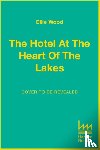 Wood, Ellie - The Hotel at the Heart of the Lakes
