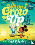 Biddulph, Rob - When I Grow Up I’d Like to Be…