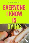Slapper, Emily - Everyone I Know is Dying