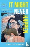 Slapper, Emily - It Might Never Happen