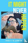 Slapper, Emily - It Might Never Happen