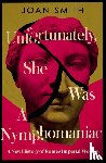 Smith, Joan - Unfortunately, She was a Nymphomaniac