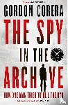 Corera, Gordon - The Spy in the Archive