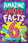 Rowlands, Caroline - Amazing Gross Facts Every 6 Year Old Needs to Know