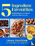 Mortimer, Grace - Five Ingredient Favourites