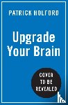 Holford, Patrick - Upgrade Your Brain
