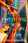 Downes, Kerry - That Time Everything Was On Fire