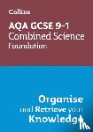 Collins GCSE - AQA GCSE 9-1 Combined Science Trilogy Foundation Organise and Retrieve Your Knowledge