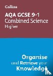 Collins GCSE - AQA GCSE 9-1 Combined Science Trilogy Higher Organise and Retrieve Your Knowledge