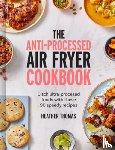 Thomas, Heather - The Anti-Processed Air Fryer Cookbook
