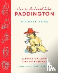 Bond, Michael - How to be Loved Like Paddington