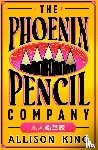 King, Allison - The Phoenix Pencil Company
