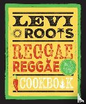 Roots, Levi - Levi Roots’ Reggae Reggae Cookbook