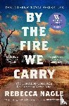 Nagle, Rebecca - By the Fire We Carry