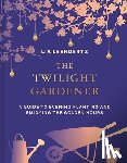 Leendertz, Lia - The Twilight Gardener