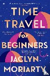 Moriarty, Jaclyn - Time Travel for Beginners