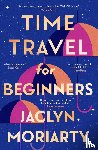 Moriarty, Jaclyn - Time Travel for Beginners