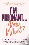 Idowu, Elizabeth - I’m Pregnant … Now What?