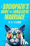 Oliver, M. K. - A Sociopath’s Guide to a Successful Marriage