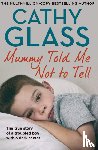 Glass, Cathy - Mummy Told Me Not to Tell