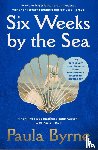 Byrne, Paula - Six Weeks by the Sea