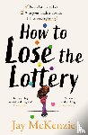 McKenzie, Jay - How to Lose the Lottery