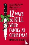 Bache, Natasha - 12 Ways to Kill Your Family at Christmas