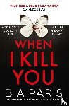 Paris, B A - When I Kill You