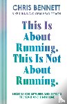 Bennett, Chris - This Is About Running. This Is Not About Running.