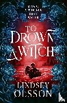 Olsson, Lindsey - To Drown a Witch