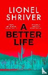Shriver, Lionel - A Better Life