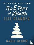 Bloom, Sahil - The 5 Types of Wealth Life Planner