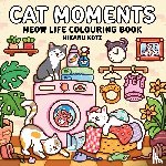 Kotz, Hikaru - Cat Moments: Meow Life Colouring Book for All Ages