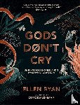Ryan, Ellen - Gods Don’t Cry
