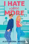 Moody, Alexandra - I Hate You More