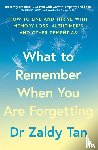 Tan, Dr Zaldy - What to Remember When You Are Forgetting