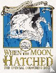 Parker, Sarah A. - When the Moon Hatched The Official Colouring Book