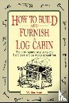 Hunt, W. Ben - How to Build and Furnish a Log Cabin