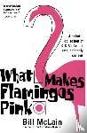 Mclain, Bill - What Makes Flamingos Pink?