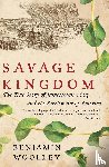 Woolley, Benjamin - Savage Kingdom