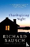 Bausch, Richard - Thanksgiving Night