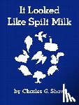 Shaw, Charles G. - It Looked Like Spilt Milk