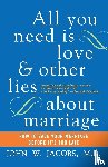 Jacobs, John W. - All You Need Is Love and Other Lies About Marriage