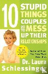 Schlessinger, Laura - 10 Stupid Things Couples Do To Mess Up Their Relationships
