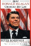 Robinson, Peter - How Ronald Reagan Changed My Life