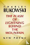 Bukowski, Charles - Flash of Lightning Behind the Mountain