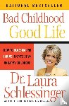 Schlessinger, Dr. Laura - Bad Childhood---Good Life