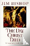 Bishop, Jim - The Day Christ Died