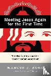 Borg, Marcus J - Meeting Jesus Again for the First Time