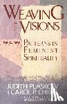 Christ, Carol P Plaskow - Weaving the Visions: Patterns in Feminist Spirituality